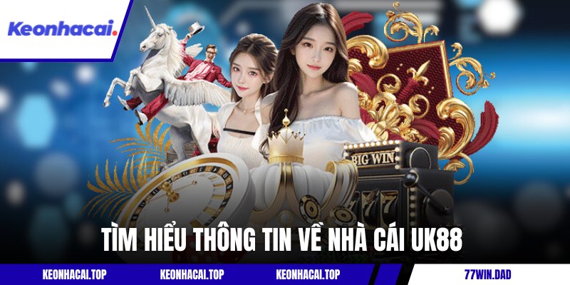 Khám phá thông tin tổng quan về nhà cái UK88