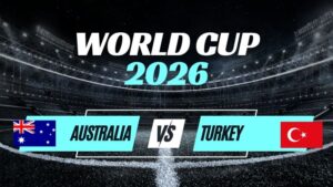 Kèo Australia vs Thổ Nhĩ Kỳ – Nhận Định Bảng D World Cup 2026